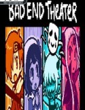 BAD END THEATER
