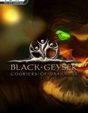 Black Geyser: Couriers of Darkness