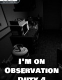 I’m on Observation Duty 4