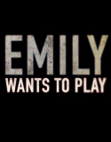 Emily Wants To Play