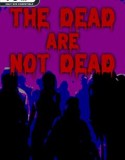 The Dead are Not Dead