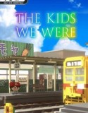 The Kids We Were