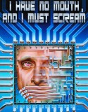 I Have No Mouth, and I Must Scream